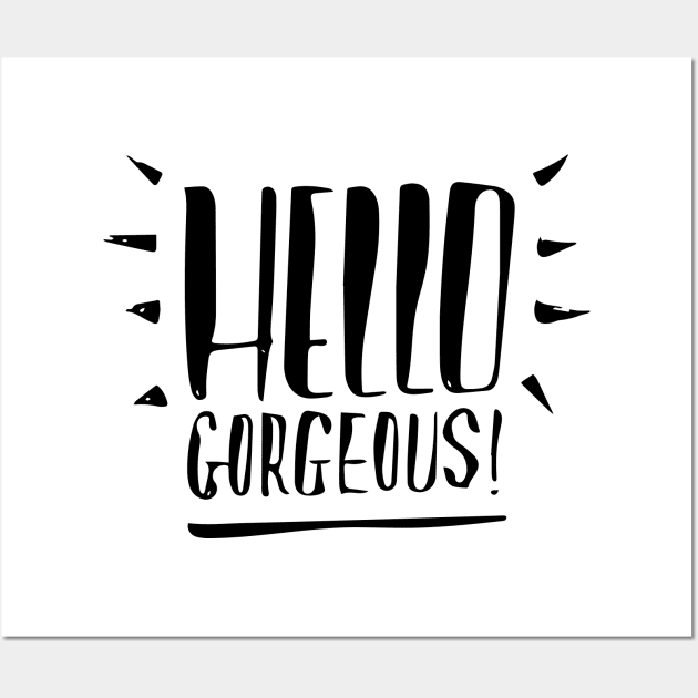 Hello Gorgeous Wall Art by Duukster